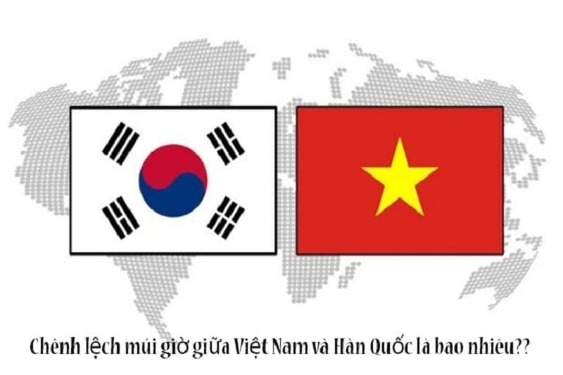 Múi giờ chênh lệch giữa Việt Nam và Hàn